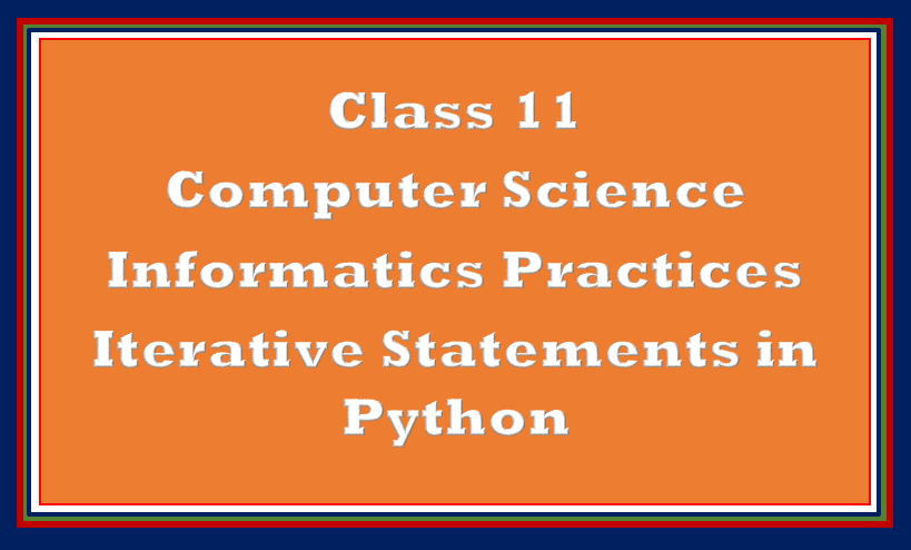 Iterative Statements Python Class 11
