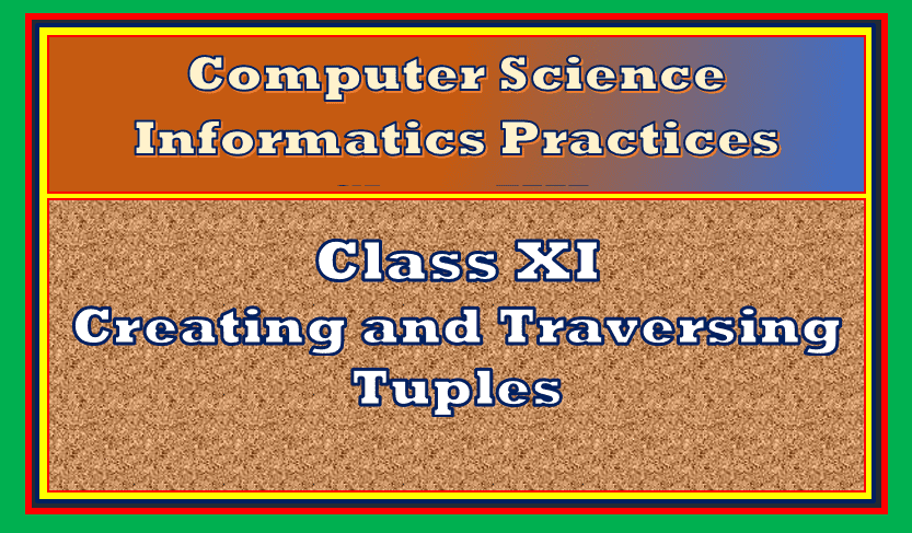 Creation Traversal of Tuples Class 11