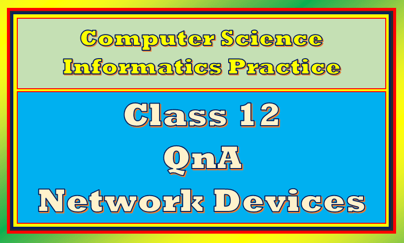 QnA Network Devices Class 12