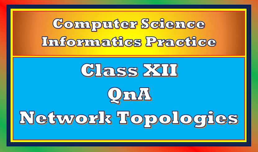 QnA Network Topologies Class 12
