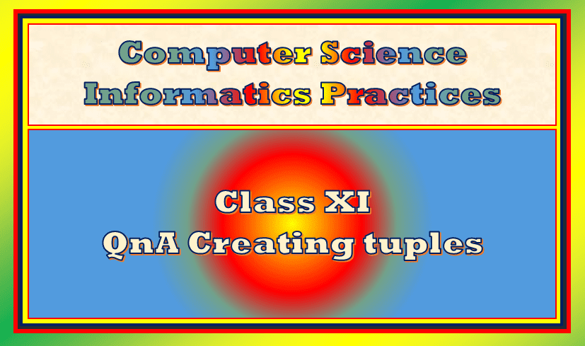 QnA creating tuples for Class 11