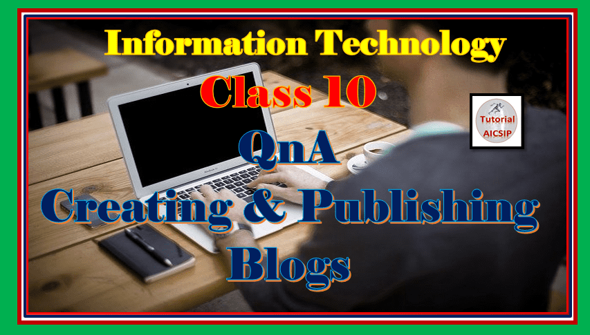 QnA Creating and Publishing Blog Class 10