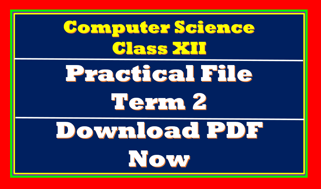 Term 2 Practical file computer science class 12