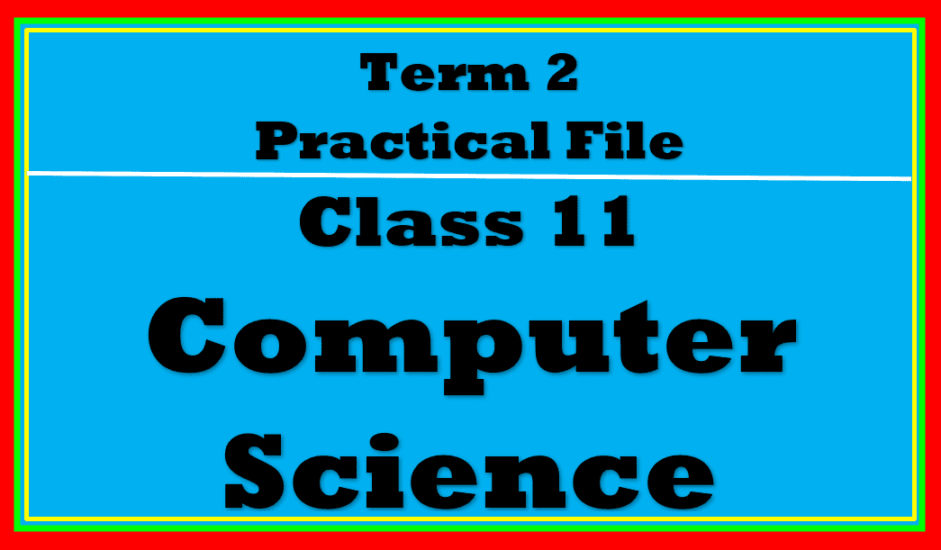 Practical File Term 2 Computer Science Class 11
