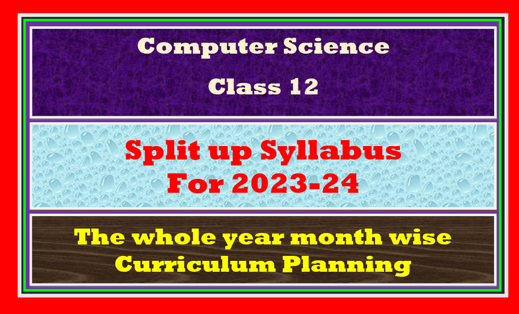 Split up Syllabus 2023-24 Computer Science Class 12