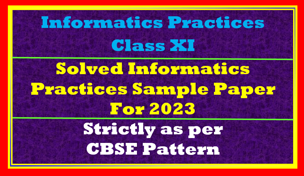 Class 11 Informatics Practices Sample Paper