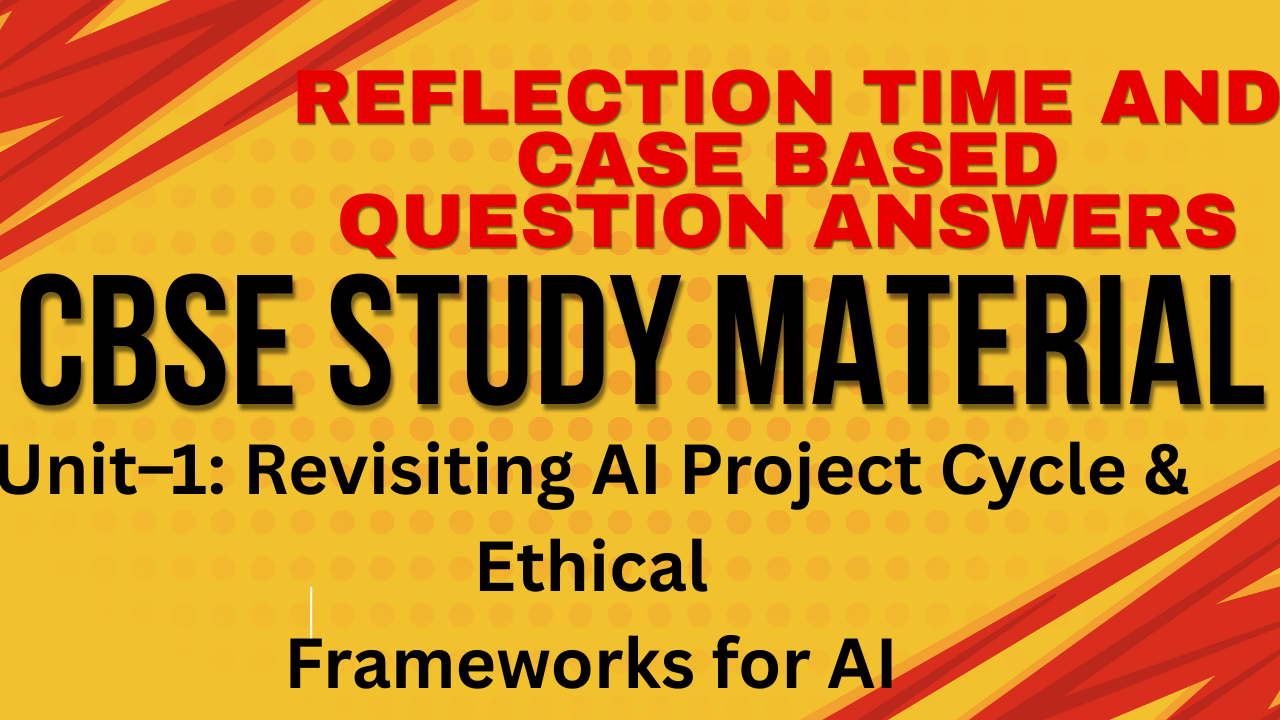 NCERT Solutions AI Class 10 Unit 1: Revisiting AI Project Cycle & Ethical Frameworks for AI